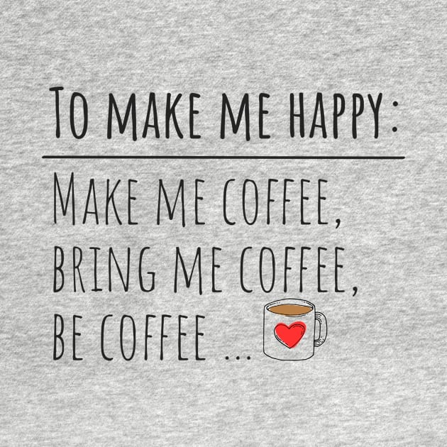 To make me happy: Make me coffee, bring me coffee, be coffee... by Katoov